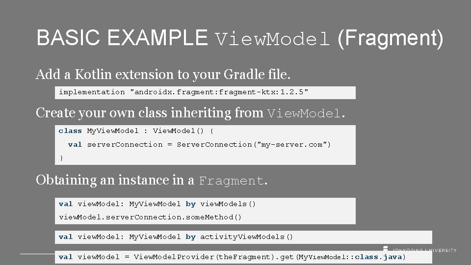 BASIC EXAMPLE View. Model (Fragment) Add a Kotlin extension to your Gradle file. implementation