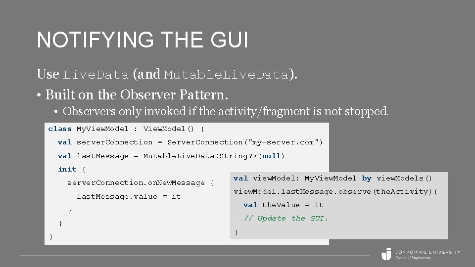 NOTIFYING THE GUI Use Live. Data (and Mutable. Live. Data). • Built on the