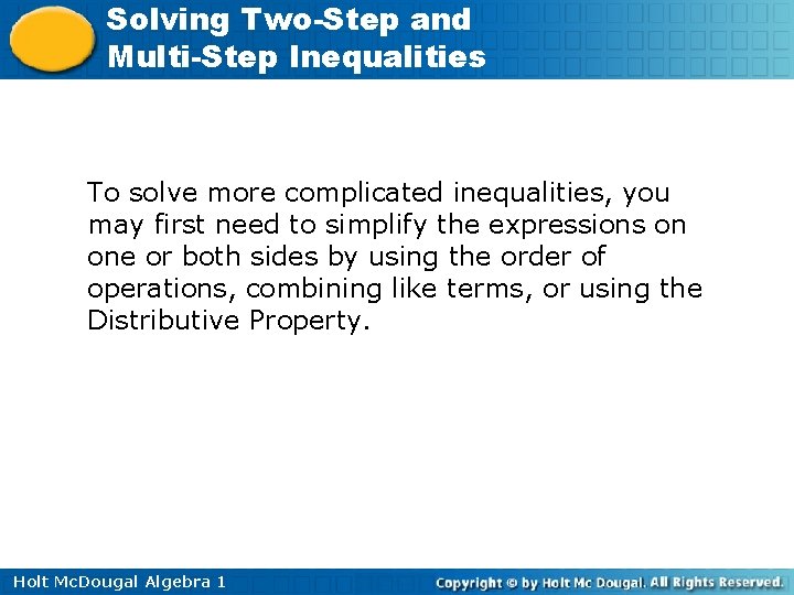 Solving Two-Step and Multi-Step Inequalities To solve more complicated inequalities, you may first need