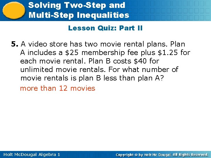 Solving Two-Step and Multi-Step Inequalities Lesson Quiz: Part II 5. A video store has