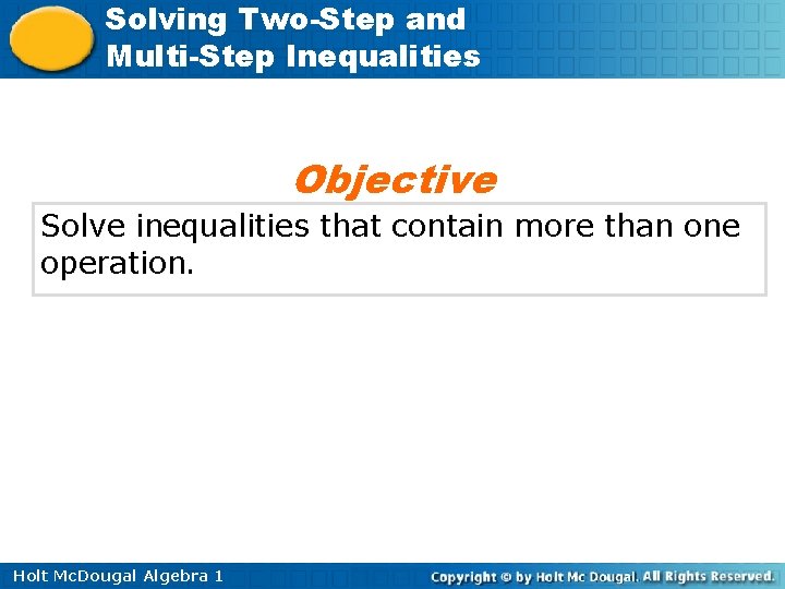 Solving Two-Step and Multi-Step Inequalities Objective Solve inequalities that contain more than one operation.