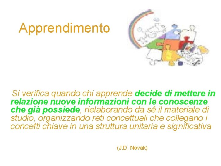 Apprendimento Si verifica quando chi apprende decide di mettere in relazione nuove informazioni con