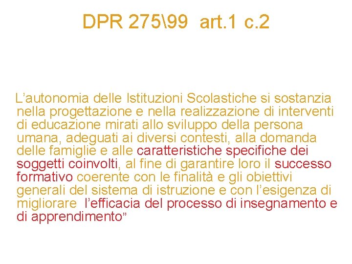 DPR 27599 art. 1 c. 2 L’autonomia delle Istituzioni Scolastiche si sostanzia nella progettazione