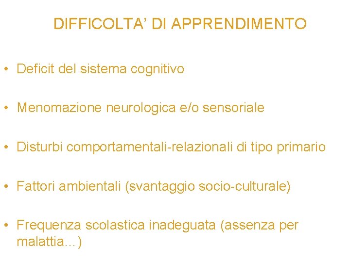 DIFFICOLTA’ DI APPRENDIMENTO • Deficit del sistema cognitivo • Menomazione neurologica e/o sensoriale •