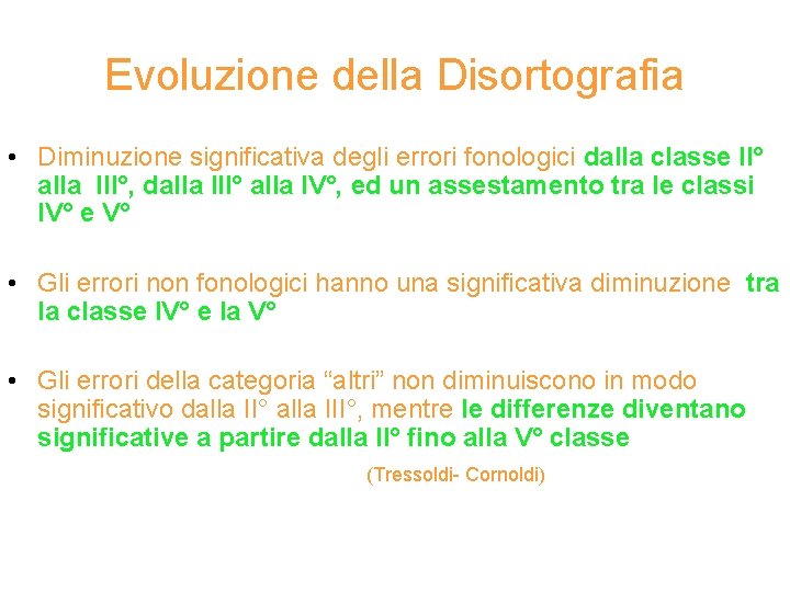 Evoluzione della Disortografia • Diminuzione significativa degli errori fonologici dalla classe II° alla III°,