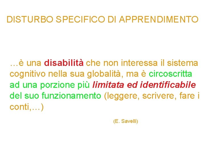 DISTURBO SPECIFICO DI APPRENDIMENTO …è una disabilità che non interessa il sistema cognitivo nella