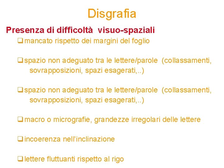 Disgrafia Presenza di difficoltà visuo-spaziali qmancato rispetto dei margini del foglio qspazio non adeguato