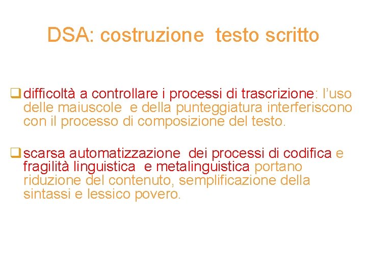 DSA: costruzione testo scritto q difficoltà a controllare i processi di trascrizione: l’uso delle