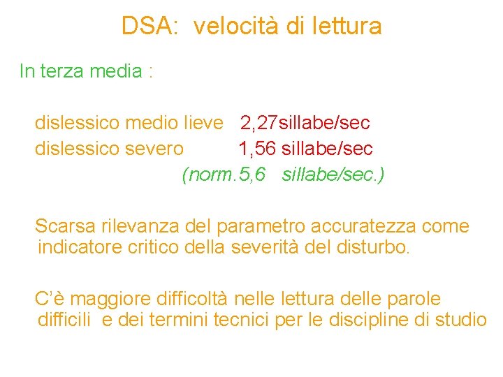DSA: velocità di lettura In terza media : dislessico medio lieve 2, 27 sillabe/sec