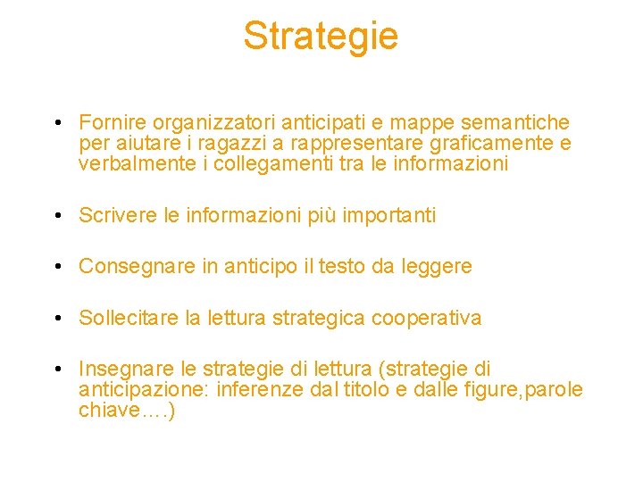 Strategie • Fornire organizzatori anticipati e mappe semantiche per aiutare i ragazzi a rappresentare