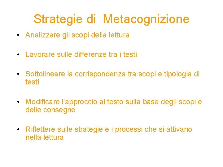 Strategie di Metacognizione • Analizzare gli scopi della lettura • Lavorare sulle differenze tra