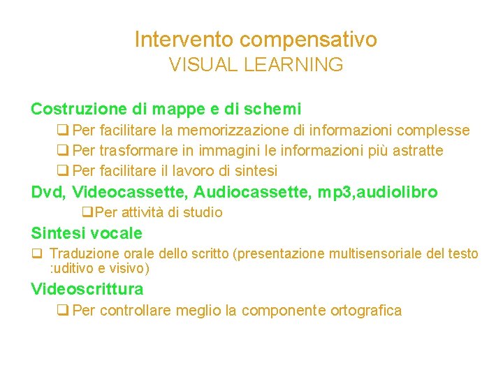 Intervento compensativo VISUAL LEARNING Costruzione di mappe e di schemi q Per facilitare la