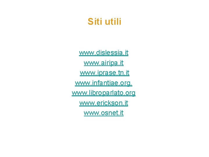 Siti utili www. dislessia. it www. airipa. it www. iprase. tn. it www. infantiae.