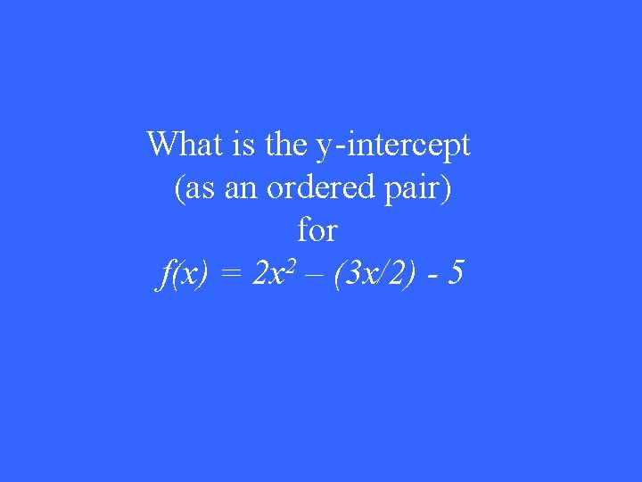 What is the y-intercept (as an ordered pair) for f(x) = 2 x 2