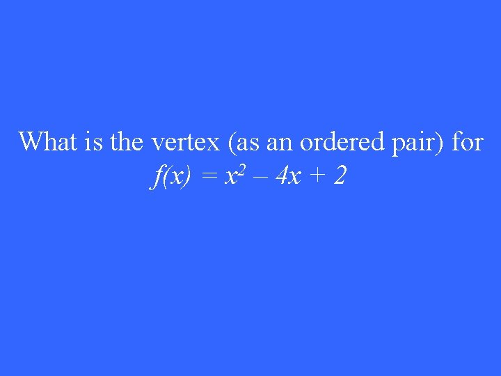 What is the vertex (as an ordered pair) for f(x) = x 2 –