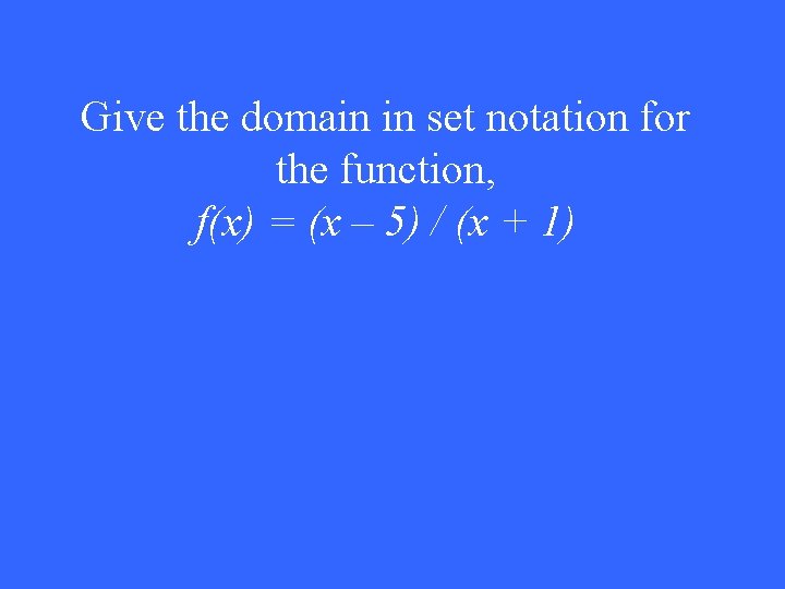 Give the domain in set notation for the function, f(x) = (x – 5)