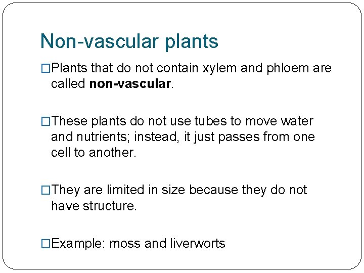Non-vascular plants �Plants that do not contain xylem and phloem are called non-vascular. �These