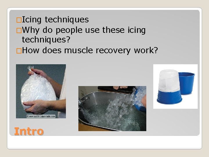 �Icing techniques �Why do people use these icing techniques? �How does muscle recovery work?