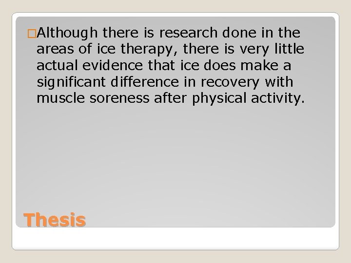 �Although there is research done in the areas of ice therapy, there is very