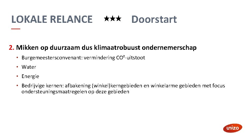 LOKALE RELANCE Doorstart 2. Mikken op duurzaam dus klimaatrobuust ondernemerschap • Burgemeestersconvenant: vermindering CO²-uitstoot