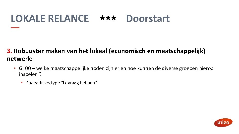 LOKALE RELANCE Doorstart 3. Robuuster maken van het lokaal (economisch en maatschappelijk) netwerk: •