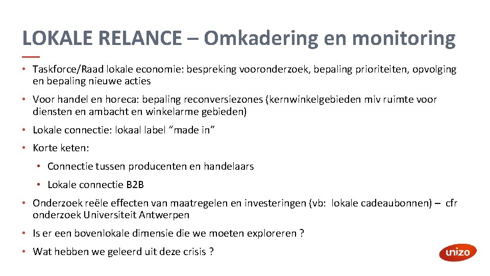 LOKALE RELANCE – Omkadering en monitoring • Taskforce/Raad lokale economie: bespreking vooronderzoek, bepaling prioriteiten,