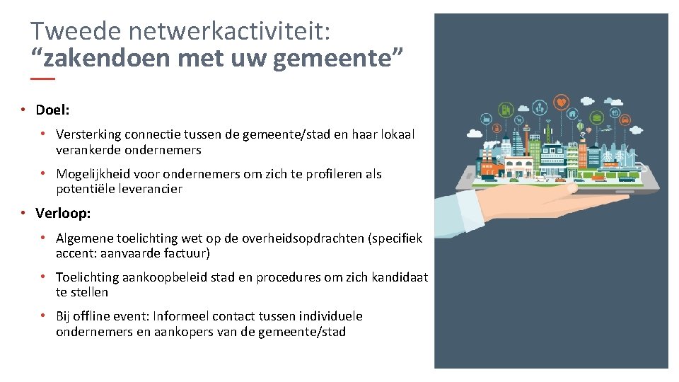 Tweede netwerkactiviteit: “zakendoen met uw gemeente” • Doel: • Versterking connectie tussen de gemeente/stad