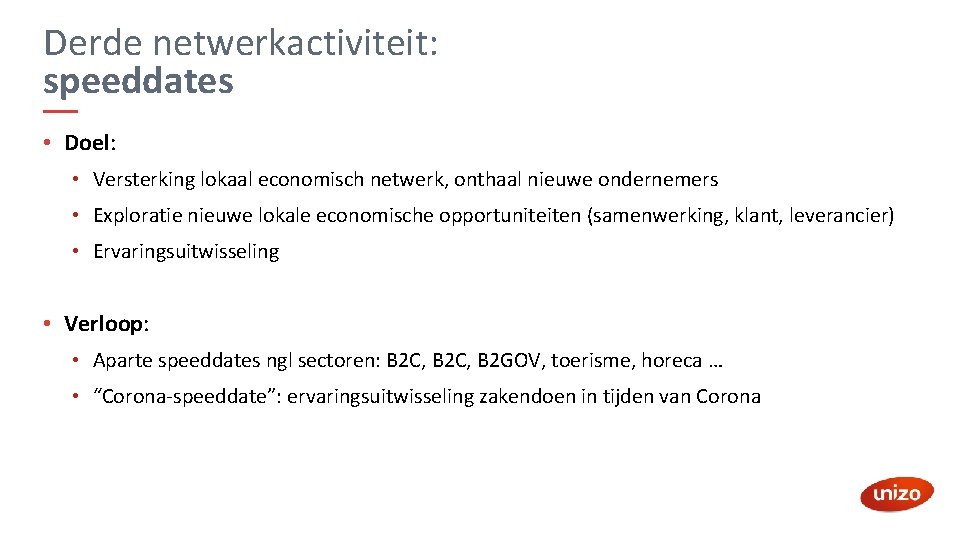 Derde netwerkactiviteit: speeddates • Doel: • Versterking lokaal economisch netwerk, onthaal nieuwe ondernemers •