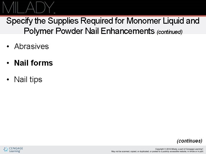 Specify the Supplies Required for Monomer Liquid and Polymer Powder Nail Enhancements (continued) •