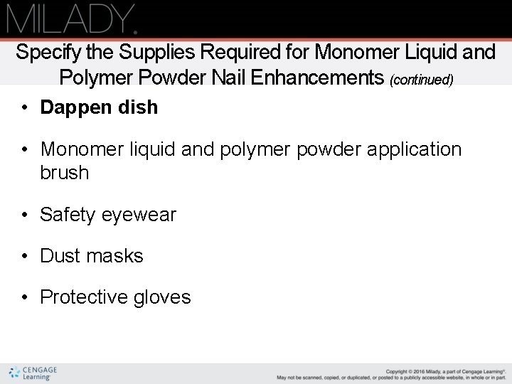 Specify the Supplies Required for Monomer Liquid and Polymer Powder Nail Enhancements (continued) •