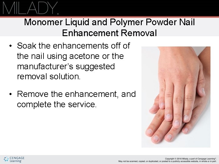 Monomer Liquid and Polymer Powder Nail Enhancement Removal • Soak the enhancements off of