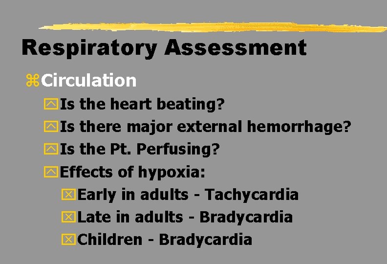 Respiratory Assessment z. Circulation y. Is the heart beating? y. Is there major external