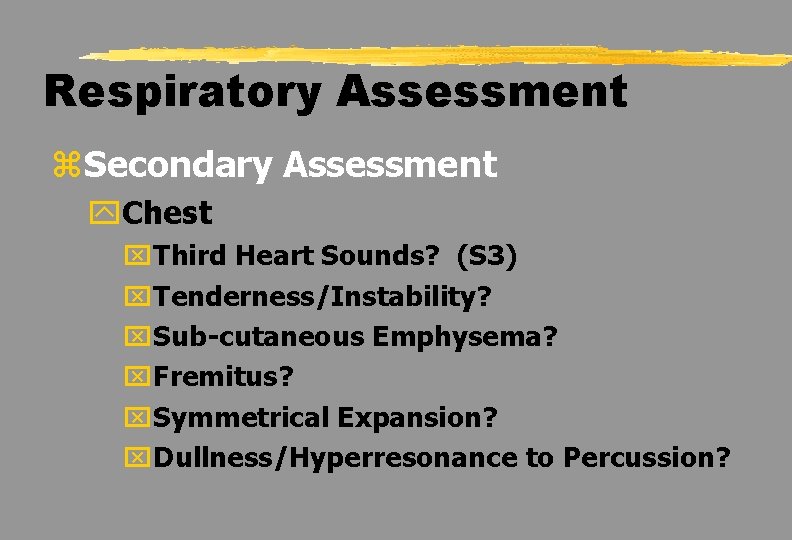 Respiratory Assessment z. Secondary Assessment y. Chest x. Third Heart Sounds? (S 3) x.