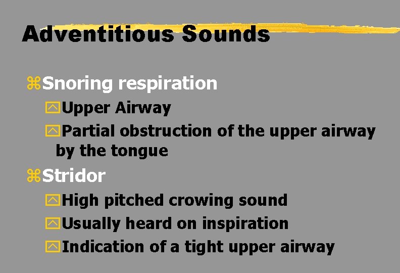 Adventitious Sounds z. Snoring respiration y. Upper Airway y. Partial obstruction of the upper