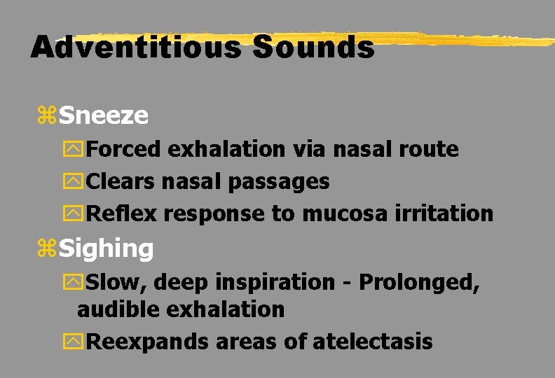 Adventitious Sounds z. Sneeze y. Forced exhalation via nasal route y. Clears nasal passages