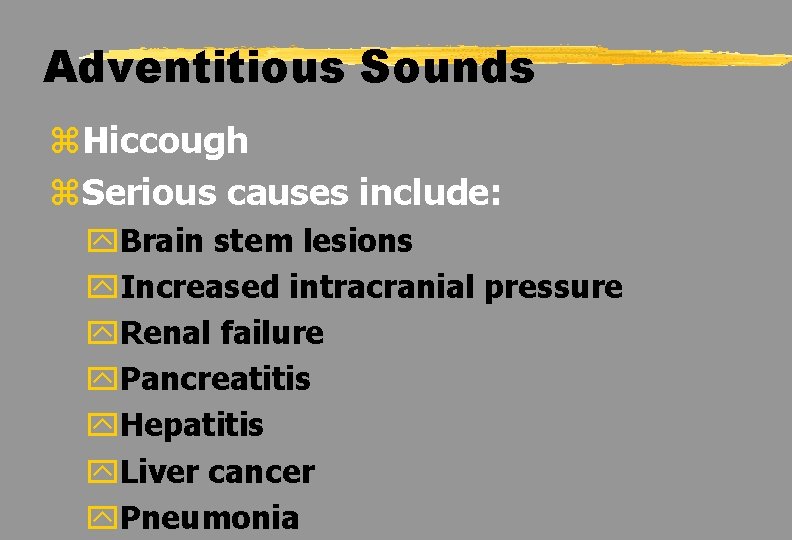 Adventitious Sounds z. Hiccough z. Serious causes include: y. Brain stem lesions y. Increased