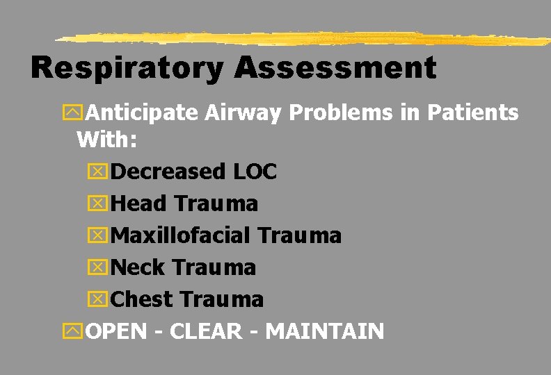 Respiratory Assessment y. Anticipate Airway Problems in Patients With: x. Decreased LOC x. Head