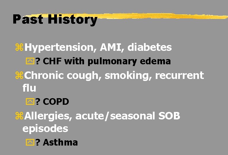 Past History z. Hypertension, AMI, diabetes y? CHF with pulmonary edema z. Chronic cough,