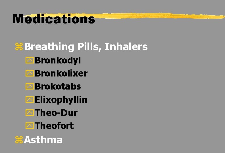 Medications z. Breathing Pills, Inhalers y. Bronkodyl y. Bronkolixer y. Brokotabs y. Elixophyllin y.