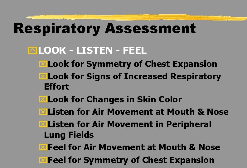 Respiratory Assessment y. LOOK - LISTEN - FEEL x. Look for Symmetry of Chest