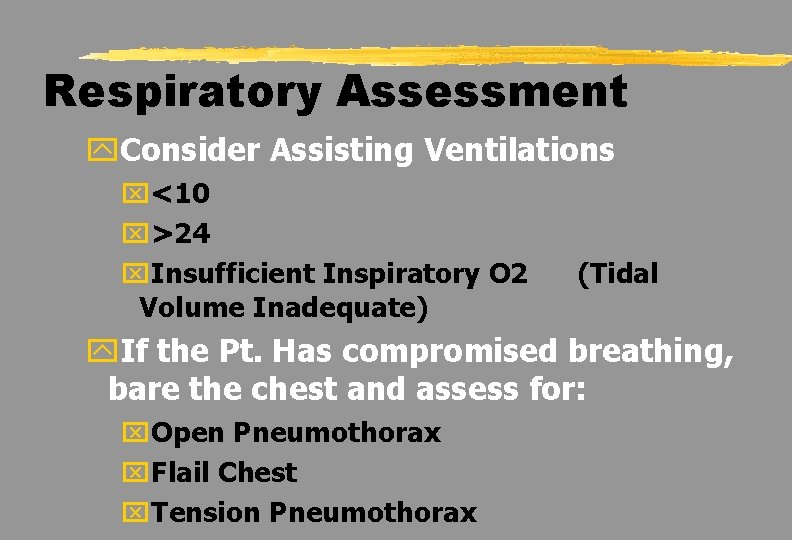 Respiratory Assessment y. Consider Assisting Ventilations x<10 x>24 x. Insufficient Inspiratory O 2 Volume