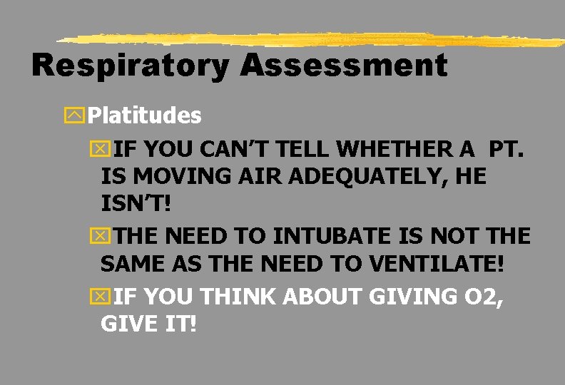 Respiratory Assessment y. Platitudes x. IF YOU CAN’T TELL WHETHER A PT. IS MOVING