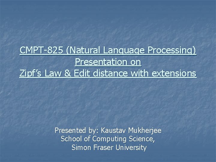 CMPT-825 (Natural Language Processing) Presentation on Zipf’s Law & Edit distance with extensions Presented