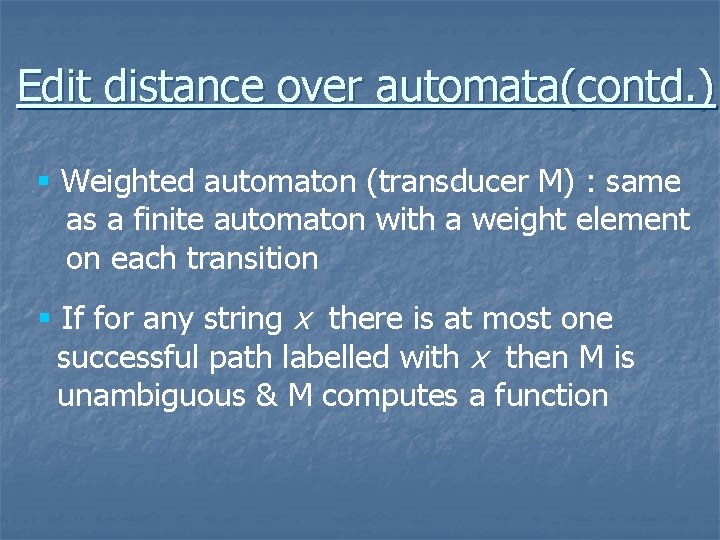 Edit distance over automata(contd. ) § Weighted automaton (transducer M) : same as a
