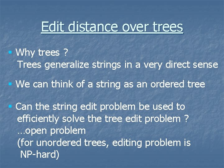 Edit distance over trees § Why trees ? Trees generalize strings in a very