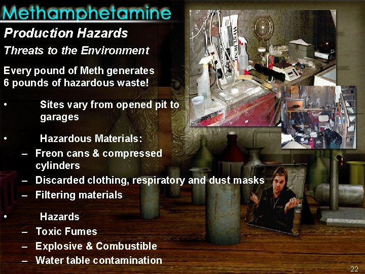 Production Hazards Threats to the Environment Every pound of Meth generates 6 pounds of