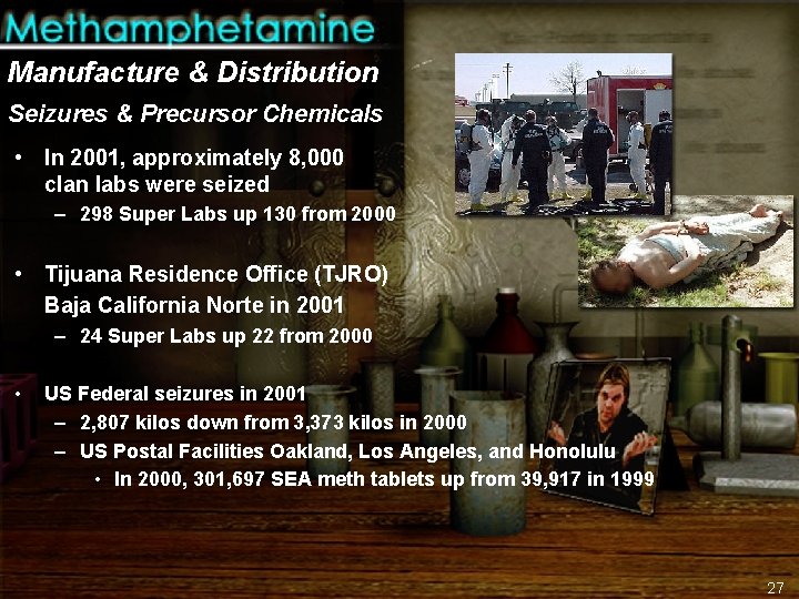 Manufacture & Distribution Seizures & Precursor Chemicals • In 2001, approximately 8, 000 clan