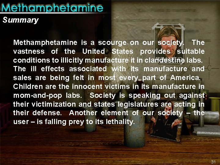 Summary Methamphetamine is a scourge on our society. The vastness of the United States