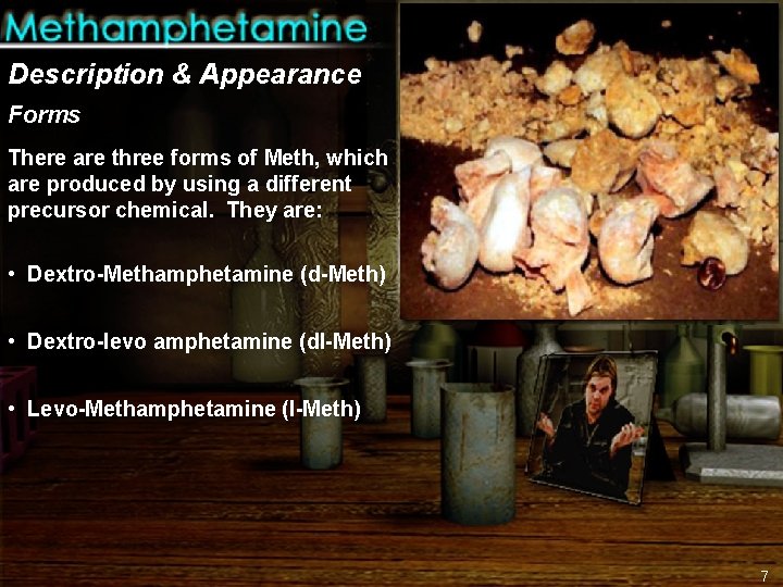 Description & Appearance Forms There are three forms of Meth, which are produced by