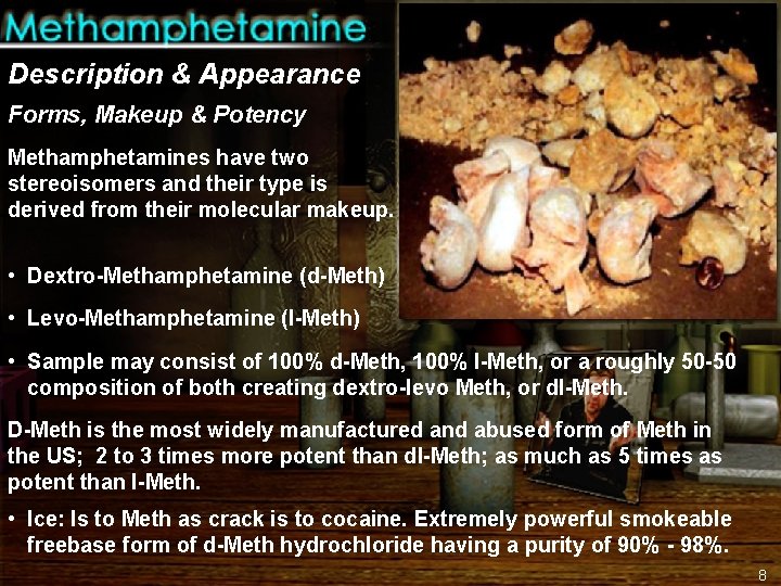 Description & Appearance Forms, Makeup & Potency Methamphetamines have two stereoisomers and their type